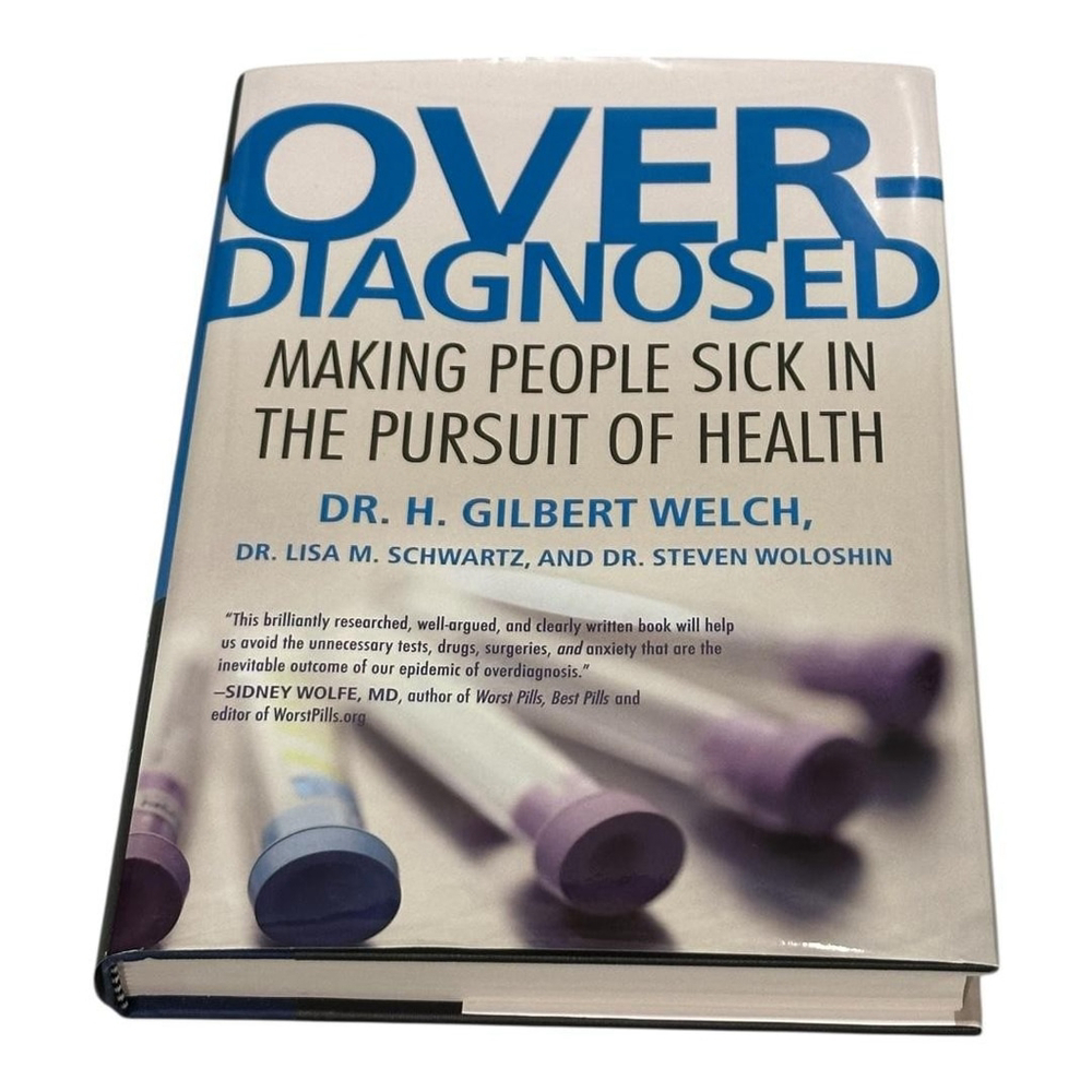 Overdiagnosed: Making People Sick in the Pursuit of Health Welch MD Hardcover